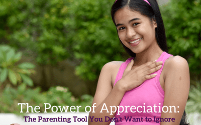 The Power of Appreciation: The Parenting Tool You Can’t Afford to Ignore