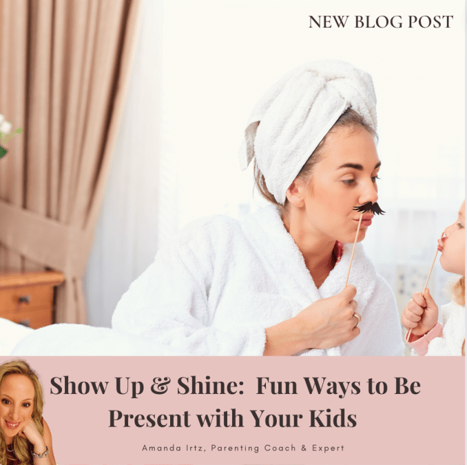Let’s Show Up and Shine: Fun Ways to Be Present in Your Kids’ Lives